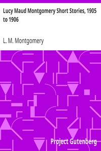 Book cover of "Lucy Maud Montgomery Short Stories, 1905 to 1906"