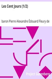 Book cover of "Les Cent Jours (1/2) - Mémoires pour servir à l'histoire de la vie privée, du retour et du règne de Napoléon en 1815."