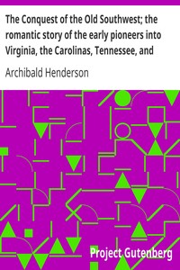 Book cover of "The Conquest of the Old Southwest; the romantic story of the early pioneers into Virginia, the Carolinas, Tennessee, and Kentucky, 1740-1790"