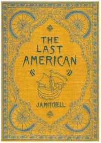 Book cover of "The Last American - A Fragment from The Journal of Khan-li, Prince of Dimph-Yoo-Chur and Admiral in the Persian Navy"