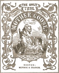 Book cover of "The Only True Mother Goose Melodies - Without Addition or Abridgement"
