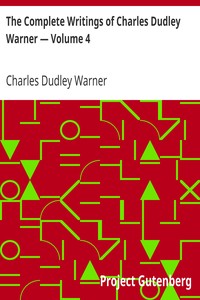 Book cover of "The Complete Writings of Charles Dudley Warner — Volume 4"