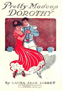 Book cover of "Pretty Madcap Dorothy; Or, How She Won a Lover"