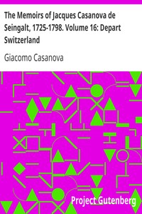 Book cover of "The Memoirs of Jacques Casanova de Seingalt, 1725-1798. Volume 16: Depart Switzerland"