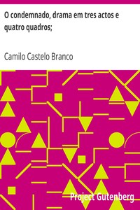 Book cover of "O condemnado, drama em tres actos e quatro quadros; - Seguido do drama em um acto, Como os anjos se vingam"