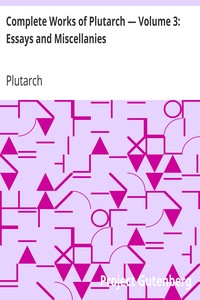 Book cover of "Complete Works of Plutarch — Volume 3: Essays and Miscellanies"