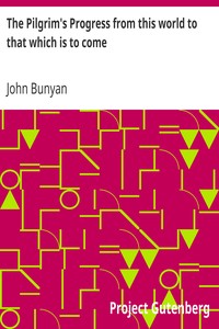 Book cover of "The Pilgrim's Progress from this world to that which is to come - Delivered under the similitude of a dream, by John Bunyan"