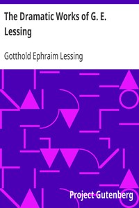 Book cover of "The Dramatic Works of G. E. Lessing - Miss Sara Sampson, Philotas, Emilia Galotti, Nathan the Wise"