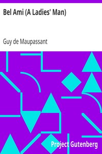 Book cover of "Bel Ami (A Ladies' Man) - The Works of Guy de Maupassant, Vol. 6"