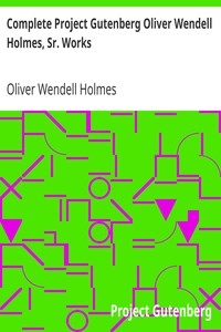 Book cover of "Complete Project Gutenberg Oliver Wendell Holmes, Sr. Works"