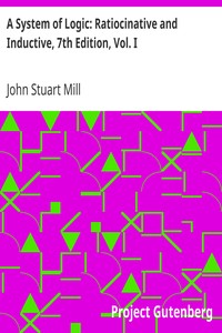 Book cover of "A System of Logic: Ratiocinative and Inductive, 7th Edition, Vol. I"