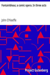 Book cover of "Fontainbleau; a comic opera. In three acts"