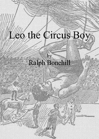 Book cover of "Leo the Circus Boy; or, Life under the great white canvas"
