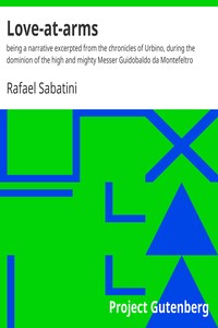 Book cover of "Love-at-arms : being a narrative excerpted from the chronicles of Urbino, during the dominion of the high and mighty Messer Guidobaldo da Montefeltro"