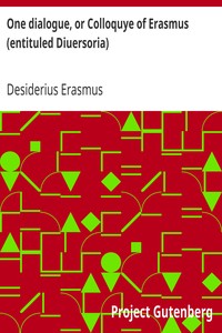 Book cover of "One dialogue, or Colloquye of Erasmus (entituled Diuersoria) - Translated oute of Latten into Englyshe: And Imprinted, to the ende that the Judgement of the Learned maye be hadde before the Translator procede in the reste."