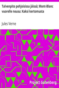 Book cover of "Talvenpito pohjoisissa jäissä; Mont-Blanc vuorelle nousu: Kaksi kertomusta"