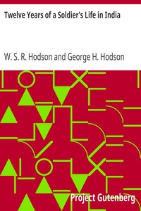 Book cover of "Twelve Years of a Soldier's Life in India - Being Extracts from the Letters of the Late Major W. S. R. Hodson, B. A."