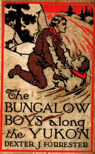 Book cover of "The Bungalow Boys Along the Yukon"