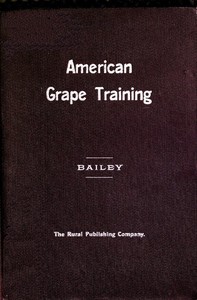 Book cover of "American grape training : An account of the leading forms now in use of training the American grapes"