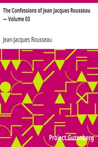 Book cover of "The Confessions of Jean Jacques Rousseau — Volume 03"