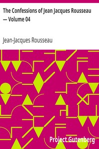 Book cover of "The Confessions of Jean Jacques Rousseau — Volume 04"