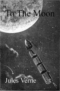 Book cover of "From the Earth to the Moon, Direct in Ninety-Seven Hours and Twenty Minutes: and a Trip Round It"