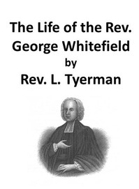 Book cover of "The Life of the Rev. George Whitefield, Volume 1 (of 2)"