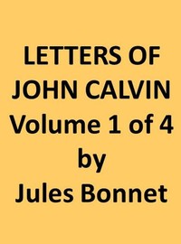 Book cover of "Letters of John Calvin, Volume I - Compiled from the Original Manuscripts and Edited with Historical Notes"