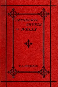 Book cover of "History of the Cathedral Church of Wells - As Illustrating the History of the Cathedral Churches of the Old Foundation"