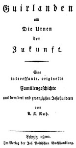 Book cover of "Guirlanden um Die Urnen der Zukunft - Eine interessante, originelle Familiengeschichte aus dem drei und zwanzigsten Jahrhunderte"