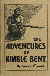 Book cover of "The adventures of Kimble Bent: A story of wild life in the New Zealand bush"