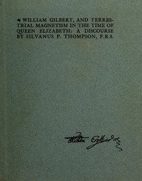 Book cover of "William Gilbert, and Terrestial Magnetism in the Time of Queen Elizabeth - A Discourse"