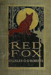 Book cover of "Red Fox - The Story of His Adventurous Career in the Ringwaak Wilds and of His Final Triumph over the Enemies of His Kind"