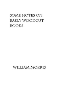 Book cover of "Some Notes on Early Woodcut Books, with a Chapter on Illuminated Manuscripts"