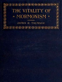 Book cover of "The Vitality of Mormonism: Brief Essays on Distinctive Doctrines of the Church of Jesus Christ of Latter-day Saints"