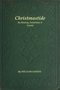 Book cover of "Christmastide: Its History, Festivities, and Carols"
