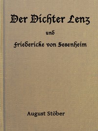 Book cover of "Der Dichter Lenz und Friedericke von Sesenheim - Aus Briefen und gleichzeitigen Quellen; nebst Gedichten und Anderm von Lenz und Göthe"