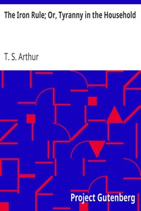 Book cover of "The Iron Rule; Or, Tyranny in the Household"
