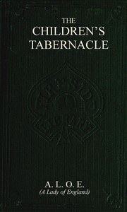 Book cover of "The Children's Tabernacle; Or, Hand-Work and Heart-Work"
