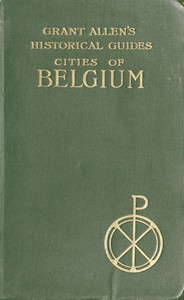 Book cover of "Cities of Belgium - Grant Allen's Historical Guides"