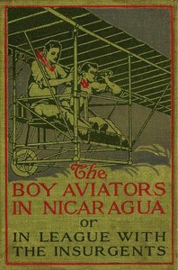 Book cover of "The Boy Aviators in Nicaragua; or, In League with the Insurgents"