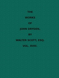 Book cover of "The Works of John Dryden, now first collected in eighteen volumes. Volume 18"