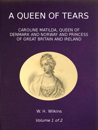 Book cover of "A Queen of Tears, vol. 1 of 2 - Caroline Matilda, Queen of Denmark and Norway and Princess of Great Britain and Ireland"