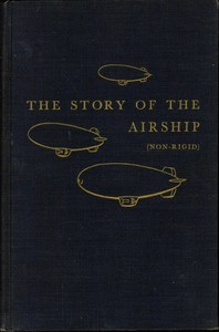 Book cover of "The Story of the Airship (Non-rigid) - A Study of One of America's Lesser Known Defense Weapons"