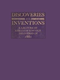 Book cover of "Discoveries and Inventions: A lecture by Abraham Lincoln delivered in 1860"