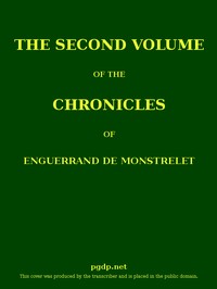 Book cover of "The chronicles of Enguerrand de Monstrelet, Vol. 02 [of 13] : containing an account of the cruel civil wars between the houses of Orleans and Burgundy, of the possession of Paris and Normandy by the English, their expulsion thence, and of other memorab"