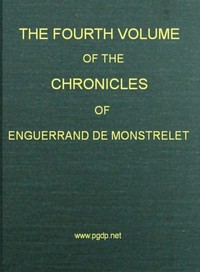 Book cover of "The chronicles of Enguerrand de Monstrelet, Vol. 04 [of 13] : containing an account of the cruel civil wars between the houses of Orleans and Burgundy, of the possession of Paris and Normandy by the English, their expulsion thence, and of other memorab"