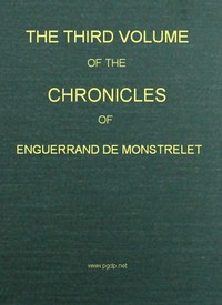 Book cover of "The Chronicles of Enguerrand de Monstrelet, Vol. 03 [of 13] : containing an account of the cruel civil wars between the houses of Orleans and Burgundy, of the possession of Paris and Normandy by the English, their expulsion thence, and of other memorab"