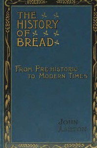 Book cover of "The History of Bread: From Pre-historic to Modern Times"