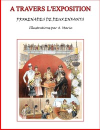 Book cover of "A travers l'Exposition - Promenades de deux enfants au Champ-de-Mars et à l'esplanade des Invalides"